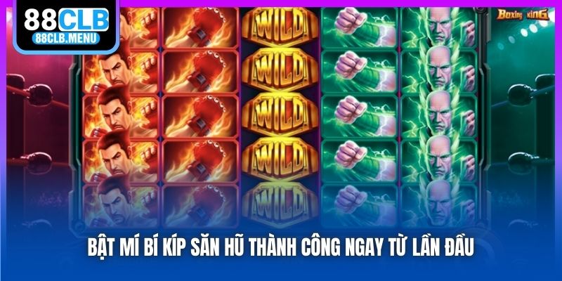 Bật mí bí kíp săn hũ thành công ngay từ lần đầu