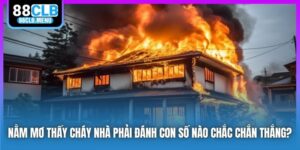 Nằm Mơ Thấy Cháy Nhà Phải Đánh Con Số Nào Chắc Chắn Thắng?