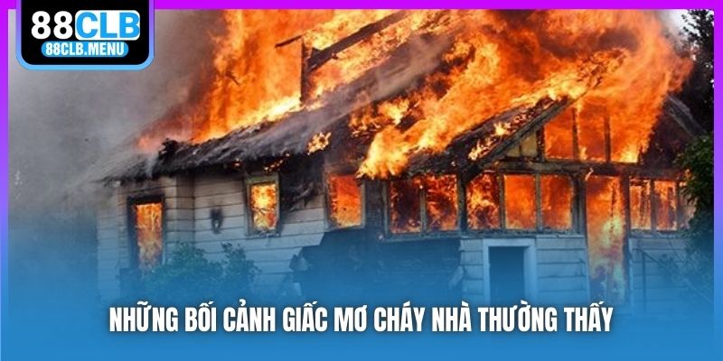 Những bối cảnh giấc mơ cháy nhà thường thấy