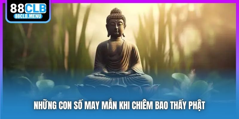 Những con số may mắn khi chiêm bao thấy Phật
