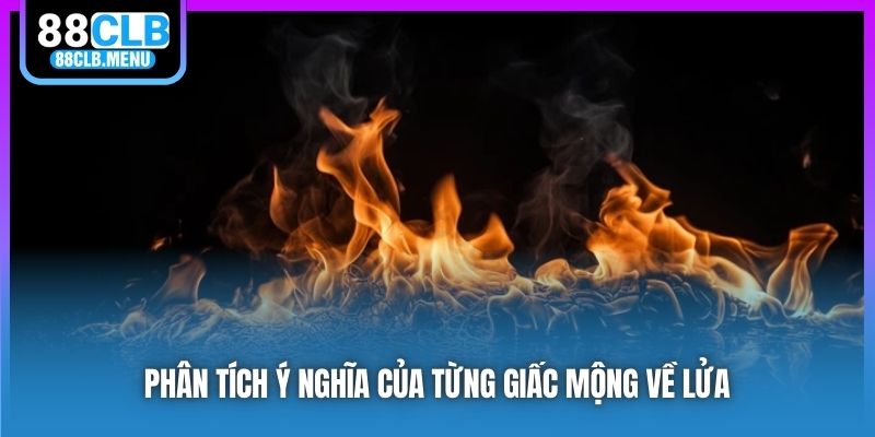 Phân tích ý nghĩa của từng giấc mộng về lửa