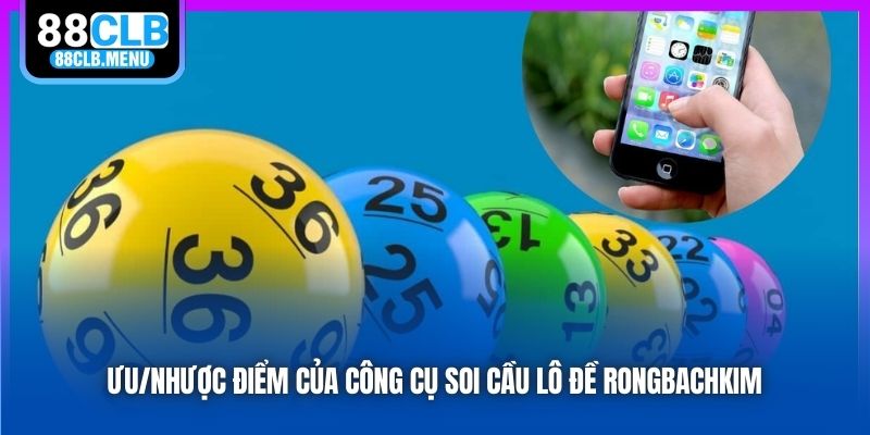 Ưu/nhược điểm của công cụ soi cầu lô đề rongbachkim