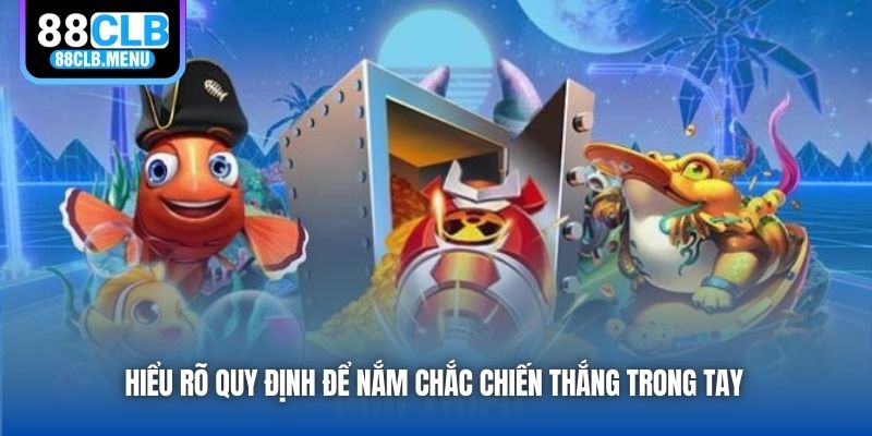Hiểu rõ quy định để nắm chắc chiến thắng trong tay