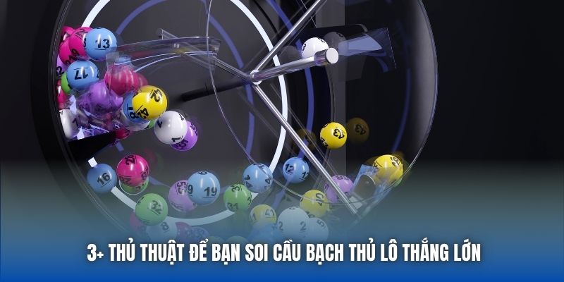 3+ thủ thuật để bạn soi cầu bạch thủ lô thắng lớn
