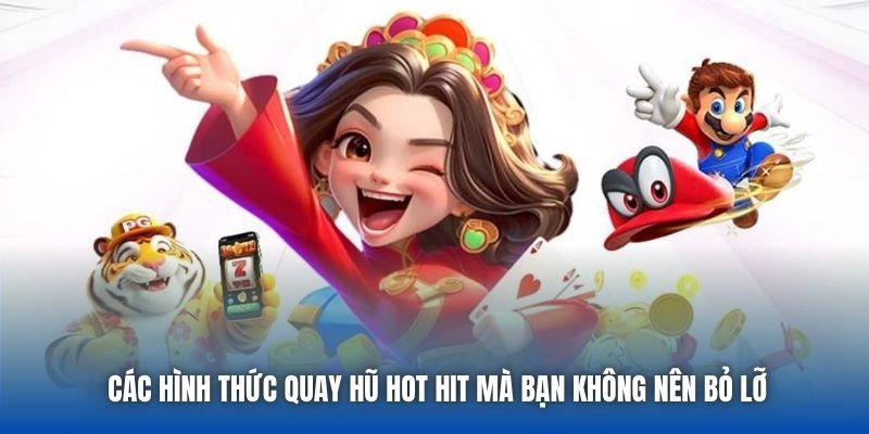 Các hình thức quay hũ hot hit mà bạn không nên bỏ lỡ