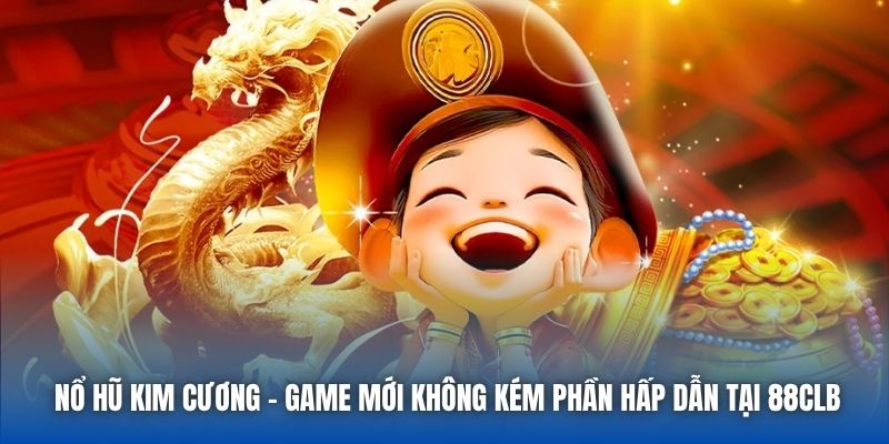 Nổ Hũ Kim Cương - Game Mới Không Kém Phần Hấp Dẫn Tại 88CLB