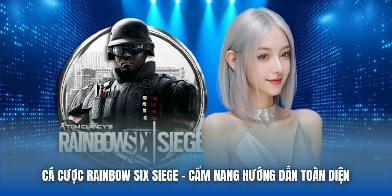 Cá Cược Rainbow Six Siege | Cẩm Nang Hướng Dẫn Toàn Diện