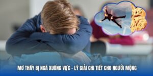 Mơ Thấy Bị Ngã Xuống Vực - Lý Giải Chi Tiết Cho Người Mộng