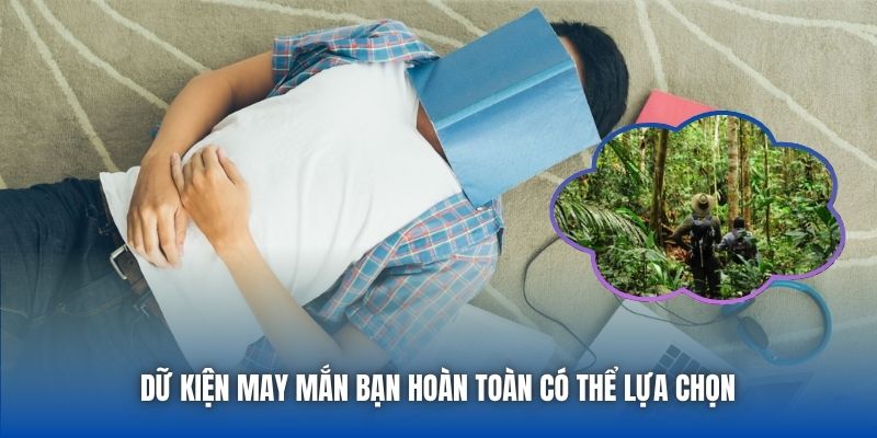 Dữ kiện may mắn bạn hoàn toàn có thể lựa chọn